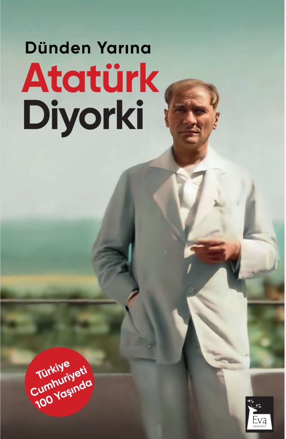 Dünden Yarına Atatürk Diyor ki - Mustafa Kemal Atatürk