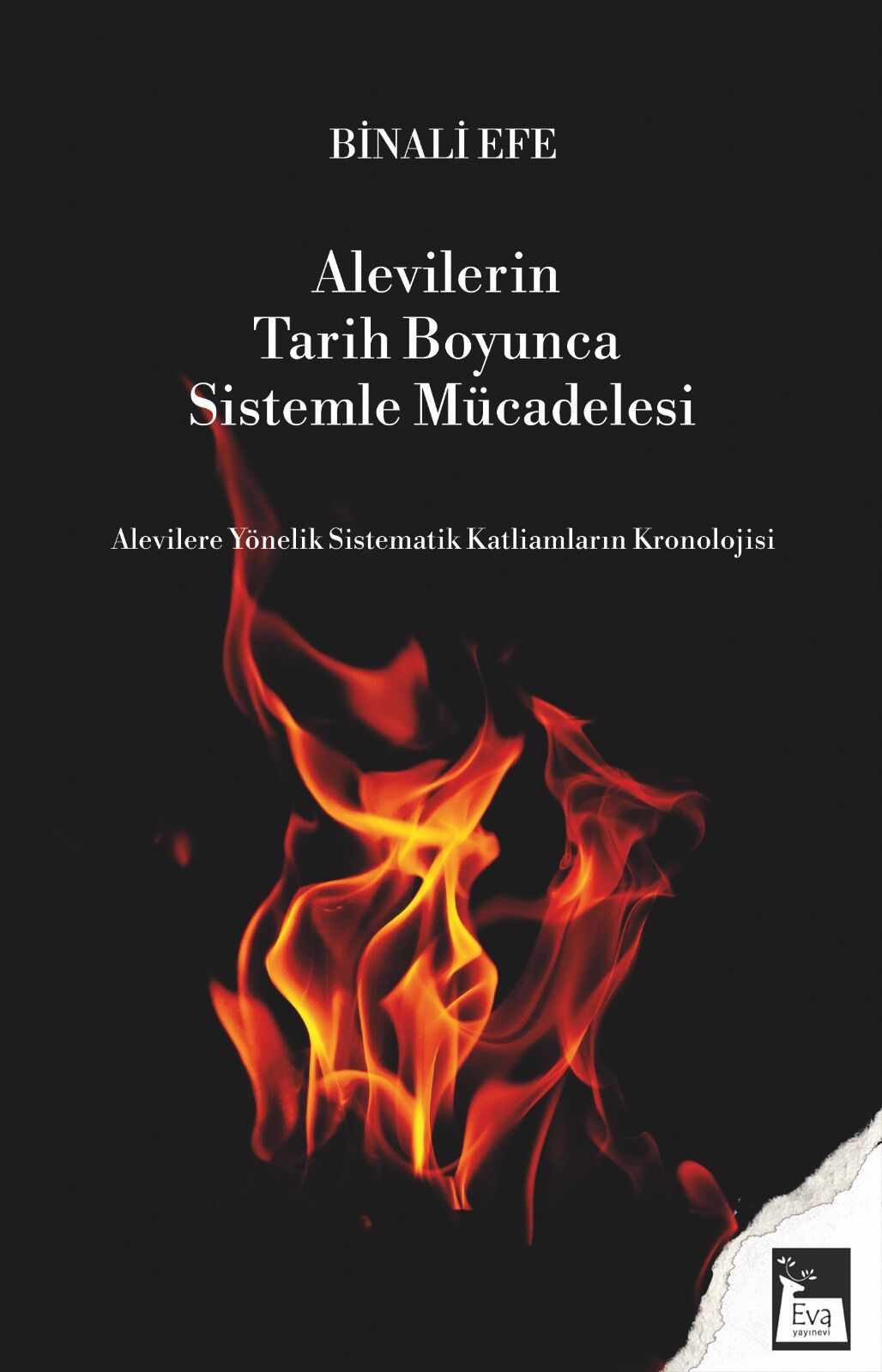 Alevilerin Tarih Boyunca Sistemle Mücadelesi Alevilere Yönelik Sistematik Katliamların Kronolojisi - Binali Efe