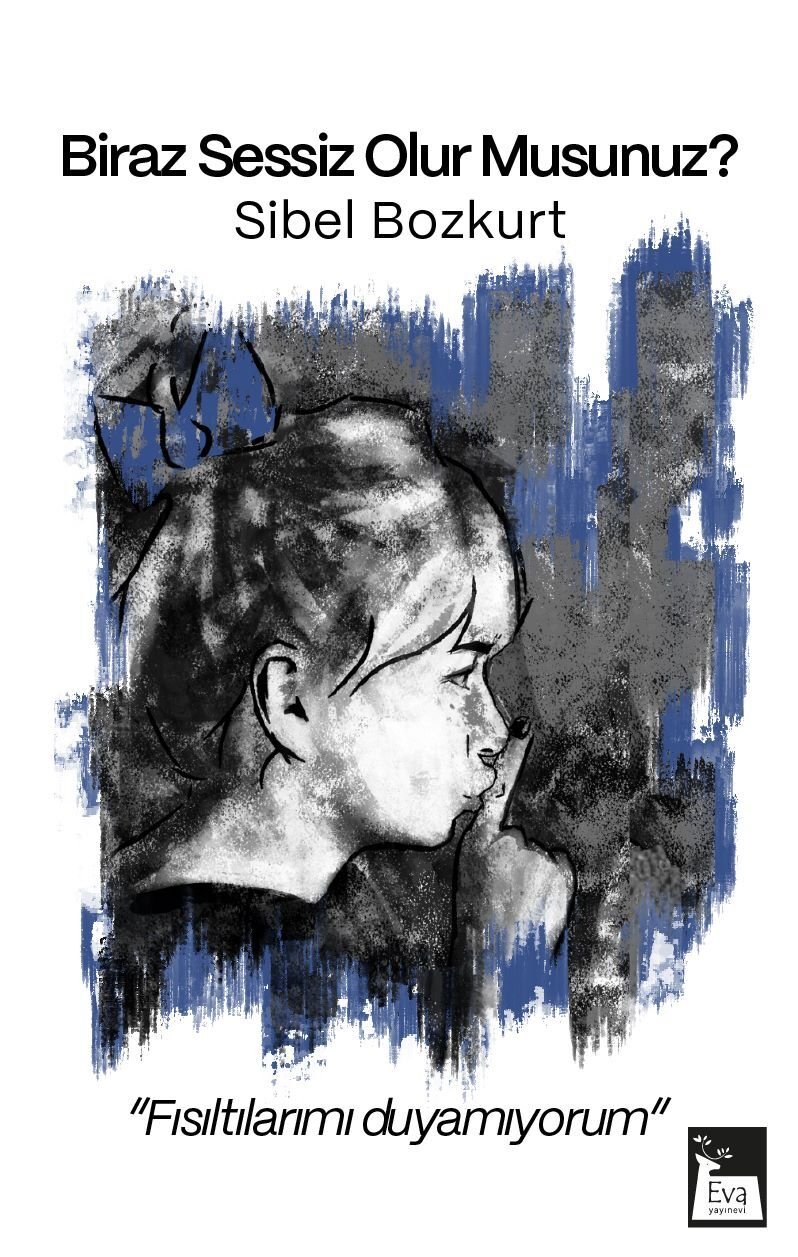 Biraz Sessiz Olur Musunuz ? Fısıltılarımı Duyamıyorum - Sibel Bozkurt