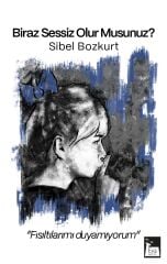 Biraz Sessiz Olur Musunuz ? Fısıltılarımı Duyamıyorum - Sibel Bozkurt