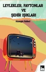 Leylekler, Faytonlar ve Şehir Işıkları - Hüseyin Kelleci